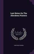 Cover: Last Notes on the Aberdeen Printers - Palala Press
