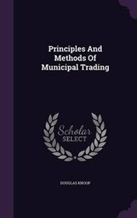 Enlarge image Cover: Principles and Methods of Municipal Trading - Palala Press