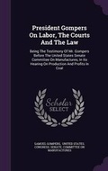 Cover: President Gompers on Labor, the Courts and the Law - Palala Press
