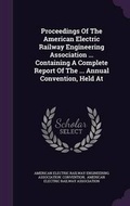 Cover: Proceedings of the American Electric Railway Engineering Association ... Containing a Complete Report of the ... Annual Convention, Held at - Palala Press