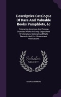 Cover: Descriptive Catalogue Of Rare And Valuable Books Pamphlets, &c - Palala Press
