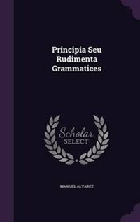 Enlarge image Cover: Principia Seu Rudimenta Grammatices - Palala Press