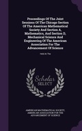 Cover: Proceedings Of The Joint Sessions Of The Chicago Section Of The American Mathematical Society And Section A, Mathematics, And Section D, Mechanical Science And Engineering Of The American Association For The Advancement Of Science - Palala Press