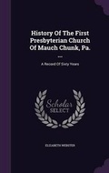 Cover: History Of The First Presbyterian Church Of Mauch Chunk, Pa. ... - Palala Press