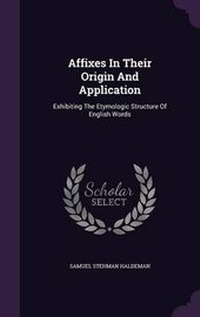 Abbildung von: Affixes in Their Origin and Application - Palala Press