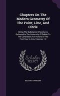 Cover: Chapters On The Modern Geometry Of The Point, Line, And Circle - Palala Press