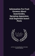 Cover: Information For Fruit Growers About Insecticides, Spraying Apparatus, And Important Insect Pests - Palala Press