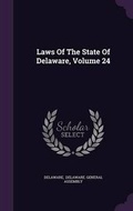 Cover: Laws Of The State Of Delaware, Volume 24 - Palala Press