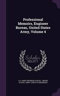 Cover: Professional Memoirs, Engineer Bureau, United States Army, Volume 4 - Palala Press