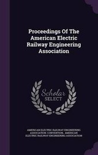 Enlarge image Cover: Proceedings of the American Electric Railway Engineering Association - Palala Press