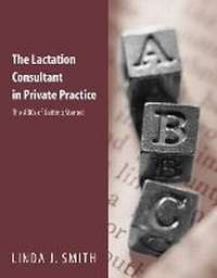 Enlarge image Cover: The Lactation Consultant in Private Practice: the ABCs of Getting Started - Jones and Bartlett Publishers, Inc