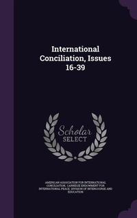 Enlarge image Cover: International Conciliation, Issues 16-39 - Palala Press