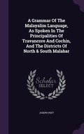 Cover: A Grammar Of The Malayalim Language, As Spoken In The Principalities Of Travancore And Cochin, And The Districts Of North & South Malabar - Palala Press
