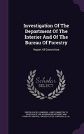 Cover: Investigation of the Department of the Interior and of the Bureau of Forestry - Palala Press