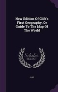 Cover: New Edition of Clift's First Geography, or Guide to the Map of the World - Palala Press
