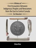 Cover: A History of First Encounters between Indigenous Peoples and Newcomers from the East to Central Canada for Educators - Kendall/Hunt Publishing Co ,U.S.