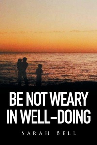 Enlarge image Cover: Be Not Weary in Well-Doing - Xlibris