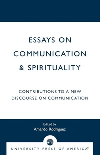 Enlarge image Cover: Essays on Communication & Spirituality - University Press of America