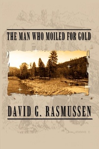 Enlarge image Cover: The Man Who Moiled for Gold - AuthorHouse