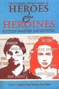 Cover: The Complete Writer's Guide to Heroes and Heroines - Lone Eagle Publishing Co