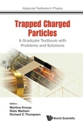 Cover: Trapped Charged Particles: A Graduate Textbook With Problems And Solutions - World Scientific Europe Ltd
