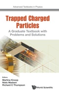 Cover: Trapped Charged Particles: A Graduate Textbook With Problems And Solutions - World Scientific Europe Ltd