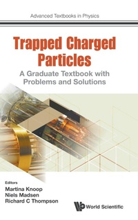 Enlarge image Cover: Trapped Charged Particles: A Graduate Textbook With Problems And Solutions - World Scientific Europe Ltd