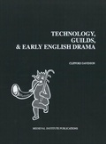 Cover: Technology, Guilds, and Early English Drama - Medieval Institute Publications