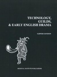 Enlarge image Cover: Technology, Guilds, and Early English Drama - Medieval Institute Publications