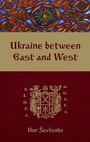 Cover: Ukraine between East and West - Canadian Institute of Ukrainian Studies