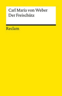 Abbildung von: Der Freischütz. Romantische Oper in drei Aufzügen - Reclam