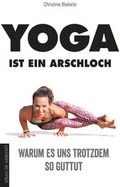 Cover: Yoga ist ein Arschloch - Die Werkstatt