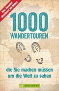 Cover: 1000 Wandertouren, die Sie machen m&uuml;ssen, um die Welt zu sehen - Bruckmann