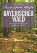 Cover: Vergessene Pfade Bayerischer Wald - Bruckmann