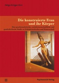 Cover: Die konstruierte Frau und ihr K&ouml;rper - Psychosozial-Verlag