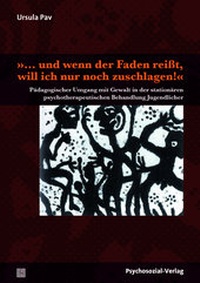 Abbildung von: ». und wenn der Faden reißt, will ich nur noch zuschlagen!« - Psychosozial-Verlag