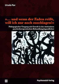 Abbildung von: ». und wenn der Faden reißt, will ich nur noch zuschlagen!« - Psychosozial-Verlag