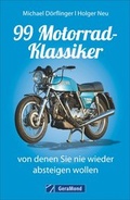 Cover: 99 Motorrad-Klassiker, von denen Sie nie wieder absteigen wollen - GeraMond