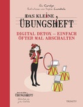 Cover: Das kleine &Uuml;bungsheft Digital Detox - Einfach &ouml;fter mal abschalten - Trinity Verlag