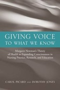 Cover: Giving Voice to What We Know: Margaret Newman's Theory of Health as Expanding Consciousness in Nursing Practice, Research and Education - Jones and Bartlett Publishers, Inc