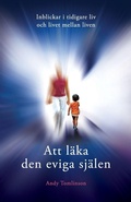 Cover: Att laeka den eviga sjaelen - Inblickar i tidigare liv och livet mellan liven - From the Heart Press