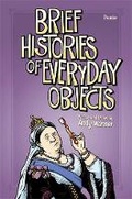 Cover: Brief Histories of Everyday Objects - St Martin's Press