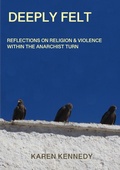 Cover: Deeply Felt, Reflections on Religion & Violence Within the Anarchist Turn - Lulu.com