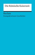 Cover: Die R&ouml;mische Kaiserzeit [Kompaktwissen Geschichte] - Reclam