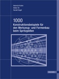 Cover: 1000 Konstruktionsbeispiele f&uuml;r den Werkzeug- und Formenbau beim Spritzgie&szlig;en - Hanser