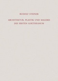Cover: Architektur, Plastik und Malerei des Ersten Goetheanum - Rudolf Steiner Verlag