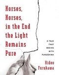 Cover: Horses, Horses, in the End the Light Remains Pure - Columbia University Press