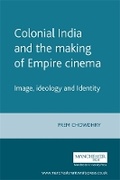 Cover: Colonial India and the Making of Empire Cinema - Manchester University Press