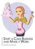 Cover: Start a Cake Business and Make it Work - The Cake Makery