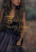 Cover: Don't Go Swiftly, Darling - FriesenPress